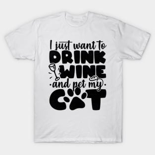 I Just Want To Drink Wine And Pet My Cat - Cat Lover print T-Shirt